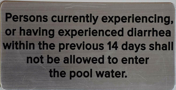 SIGN PERSONS CURRENTLY EXPERIENCING, OR HAVING EXPERIENCED DIARRHEA WITHIN THE PREVIOUS 14 DAYS SHALL NOT BE ALLOWED TO ENTER THE POOL WATER