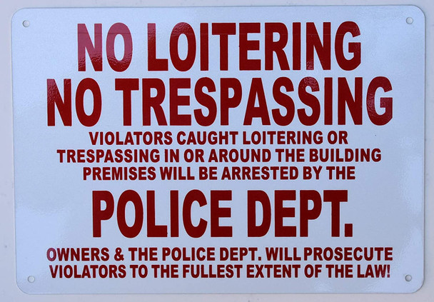 Sign  NO LOITERING NO TRESPASSING VIOLATORS CAUGHT LOITERING OR TRESPASSING IN OR AROUND THE BUILDING PREMISES WILL BE ARRESTED BY THE POLICE DEPARTMENT OWNERS AND THE POLICE DEPARTMENT WILL PROSECUTE VIOLATORS TO THE FULLEST EXTENT OF THE LAW