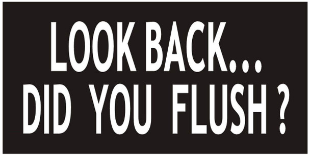 Toilet Signage-Look Back DID You Flush Signage