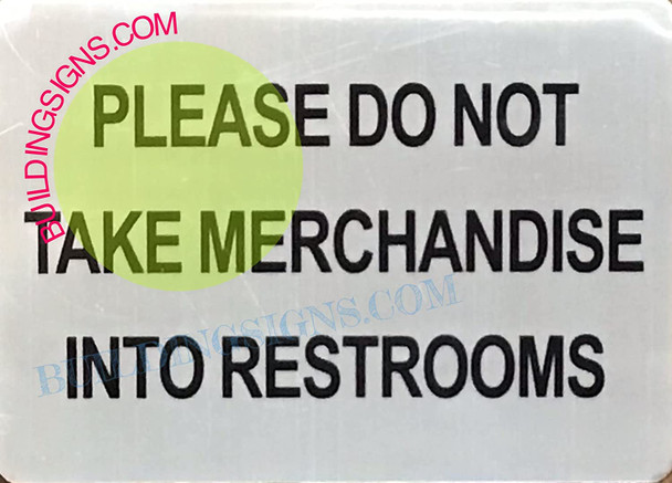 Please DO NOT TAKE MERCHNDISE INTO RESTROOMS