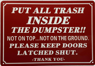 PUT ALL TRASH INSIDE THE DUMPSTER NOT ON TOP NOT ON THE GROUND PLEASE ...