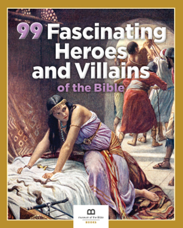 Museum of the Bible Books 180651 99 Fascinating Heroes & Villains of t