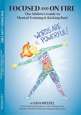 Focused on Fire: The Athletes Guide to Mental Training and Kicking Butt