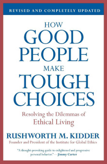 Kidder / How Good People Make Tough Choices Resolving the Dilemma of Ethical Living