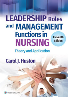 Huston / Leadership Roles and Management Functions in Nursing: Theory and Application 11th Edition