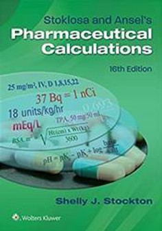 Stockton / Stoklosa and Ansel's Pharmaceutical Calculations/ 16th Edition