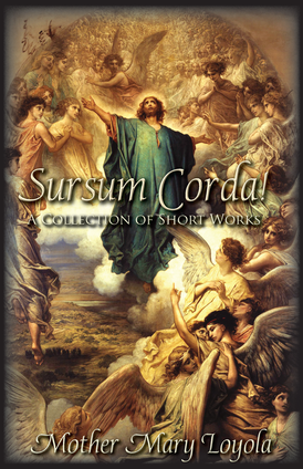 Sursum Corda! A Collection of Short Works by Mother Mary Loyola