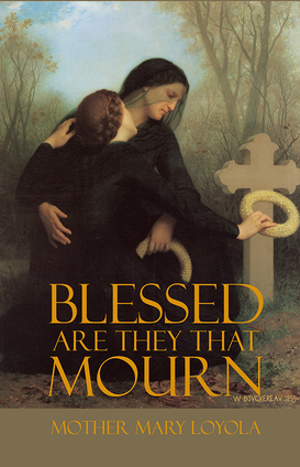 Blessed are They that Mourn by Mother Mary Loyola