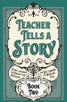 Teacher Tells a Story: Book Two
