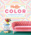 Hello Color: 25 Bright Ideas for DIY Color