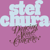 Stef Chura - Dancing Alone on the Concrete Vinyl Record Album Art