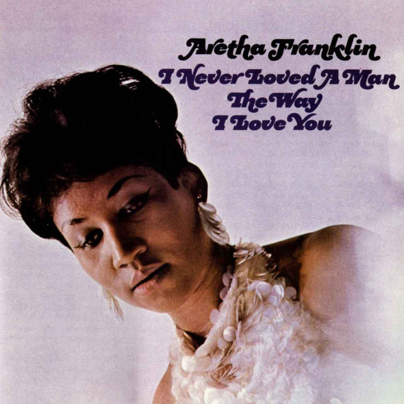 Aretha Franklin - I Never Loved A Man The Way I Love You Vinyl Record Album Art