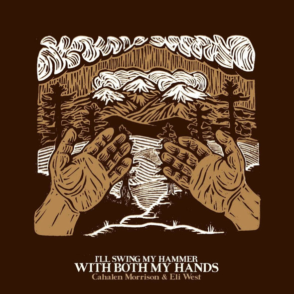 Cahalen Morrison & Eli West - I'll Swing My Hammer With Both My Hands Vinyl Record Album Art