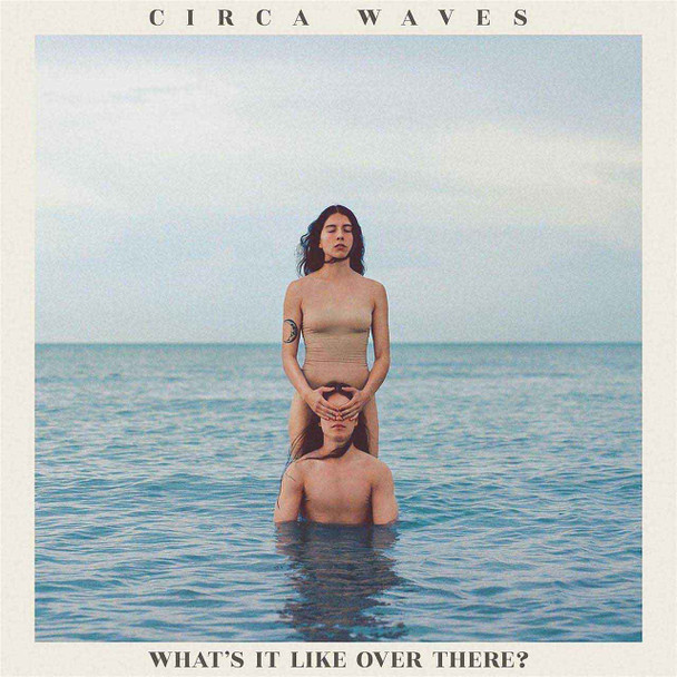 Circa Waves - What's It Like Over There? Vinyl Record Album Art