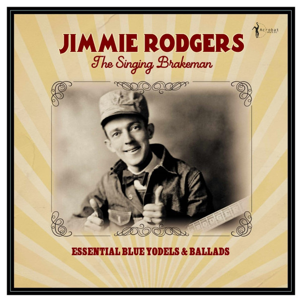 Jimmie Rodgers - The Singing Brakeman - Essential Blue Yodels & Ballads Vinyl Record Album Art