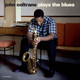 John Coltrane - John Coltrane Plays The Blues Vinyl Record Album Art