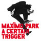 MAXIMO PARK - A Certain Trigger/Missing Songs Vinyl Record Album Art