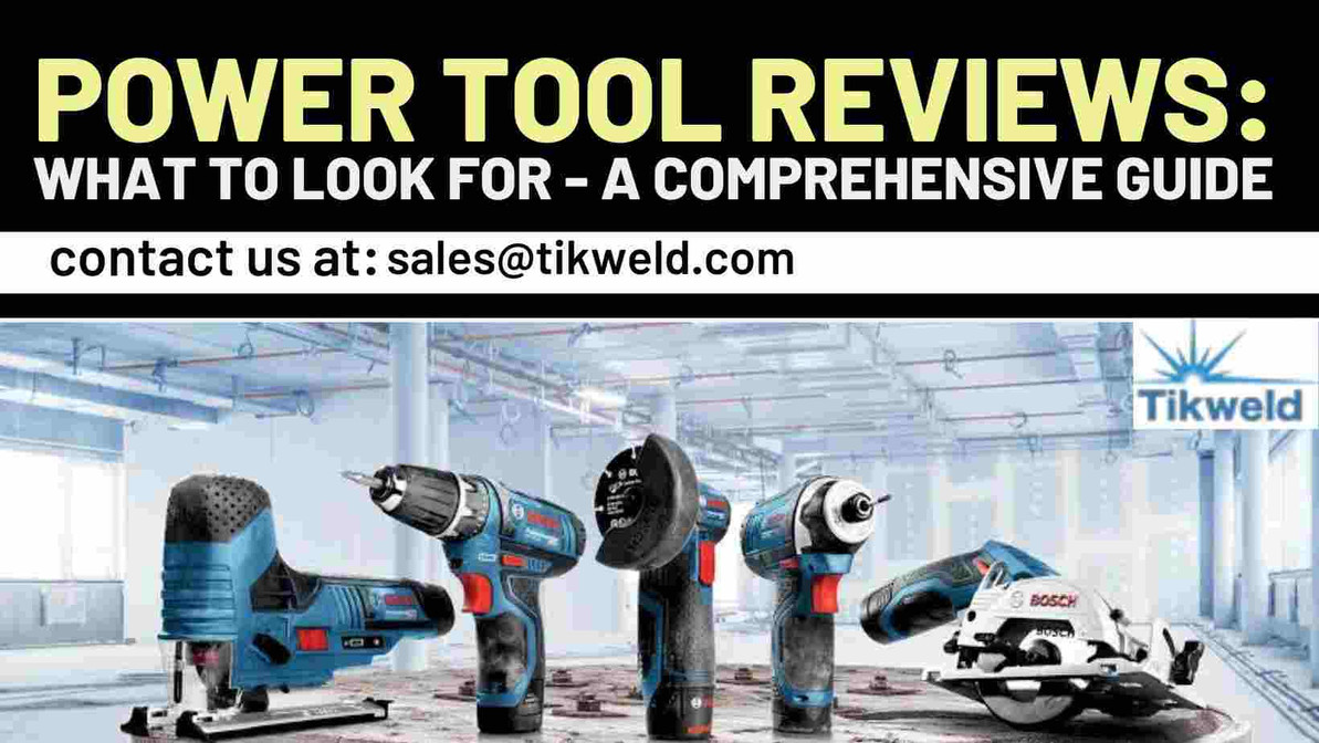 ​Power Tool Reviews: What to Look For - A Comprehensive Guide