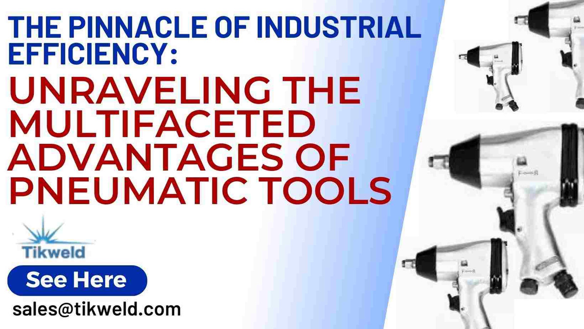 ​The Pinnacle of Industrial Efficiency: Unraveling the Multifaceted Advantages of Pneumatic Tools