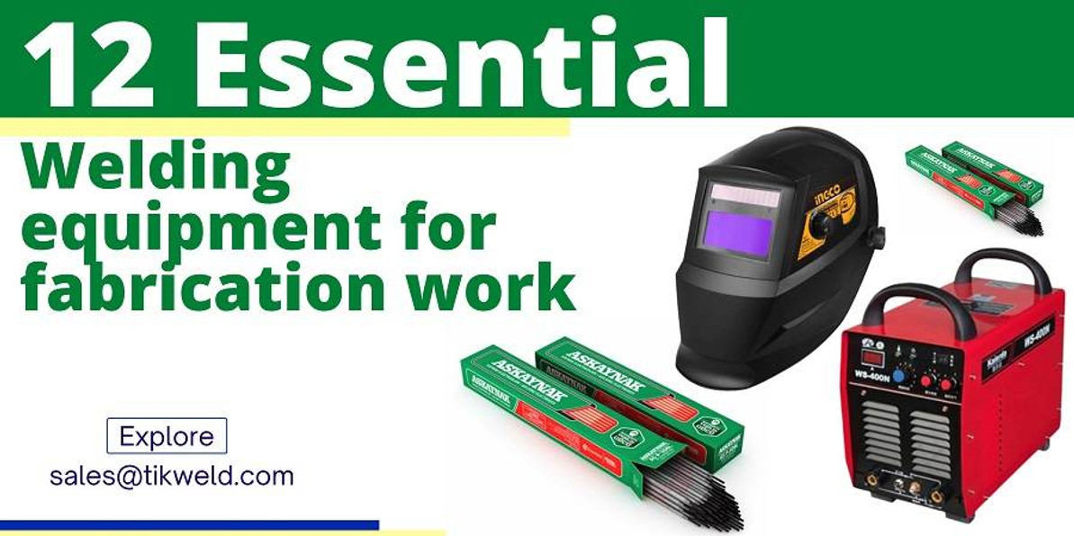 12 essential welding equipment for fabrication work - Tikweld products and  Services