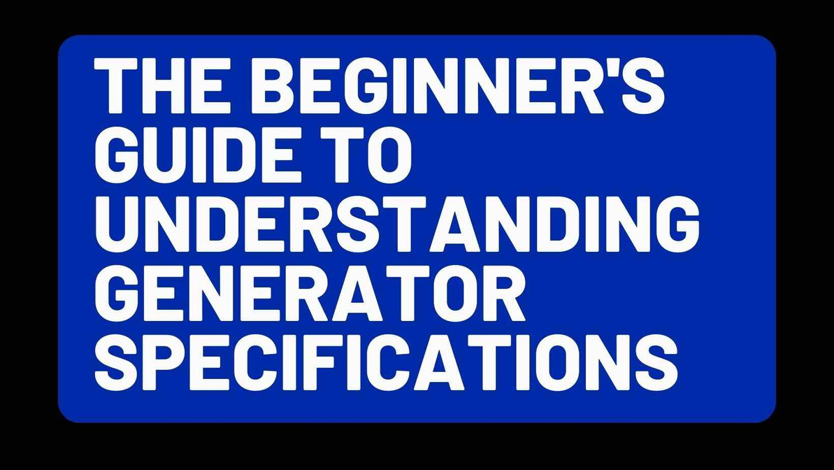 The Beginner's Guide to Understanding Generator Specifications