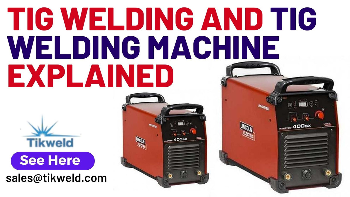 A Comprehensive Guide to TIG Welding and TIG Welding Machines