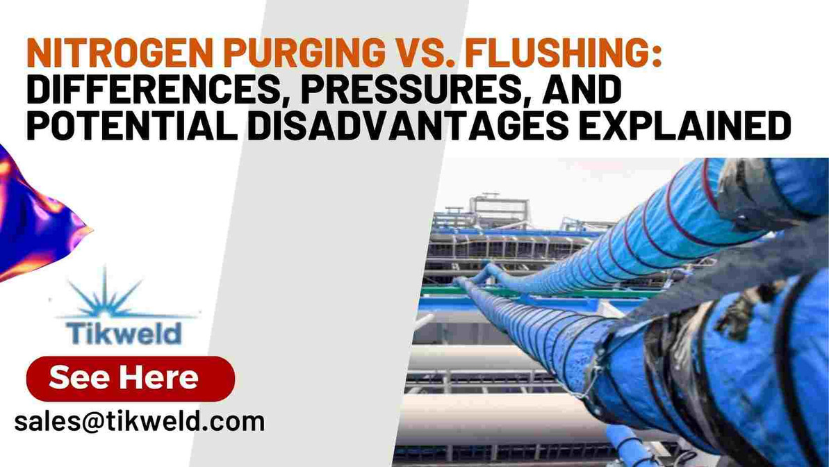 Nitrogen Purging vs. Flushing: Differences, Pressures, and Potential Disadvantages Explained
