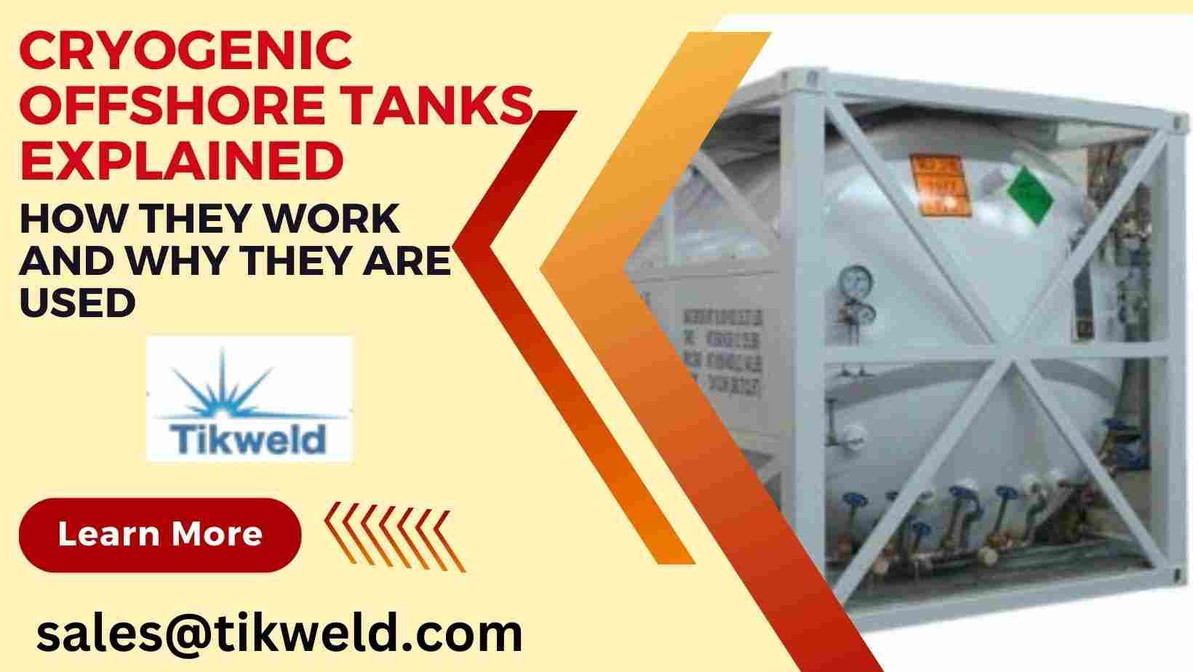 Cryogenic Offshore Tanks Explained: How They Work and Why They Are Used