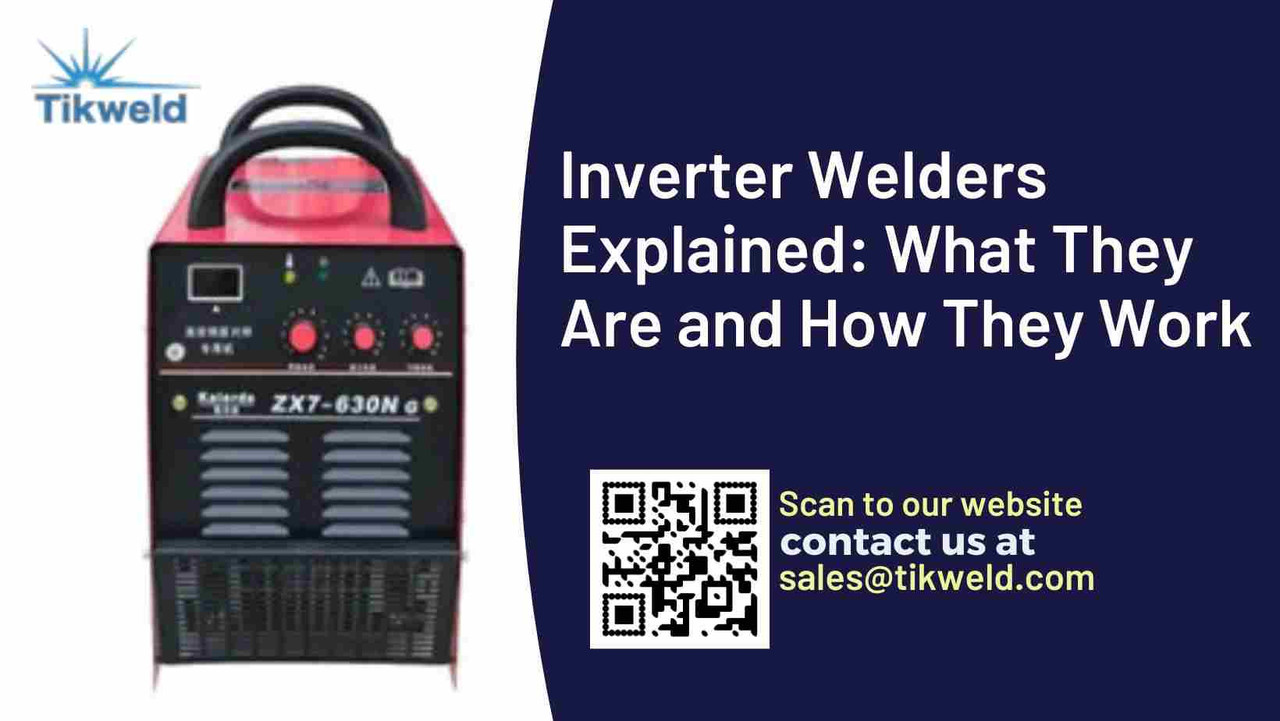 ​Inverter Welders Explained: What They Are and How They Work