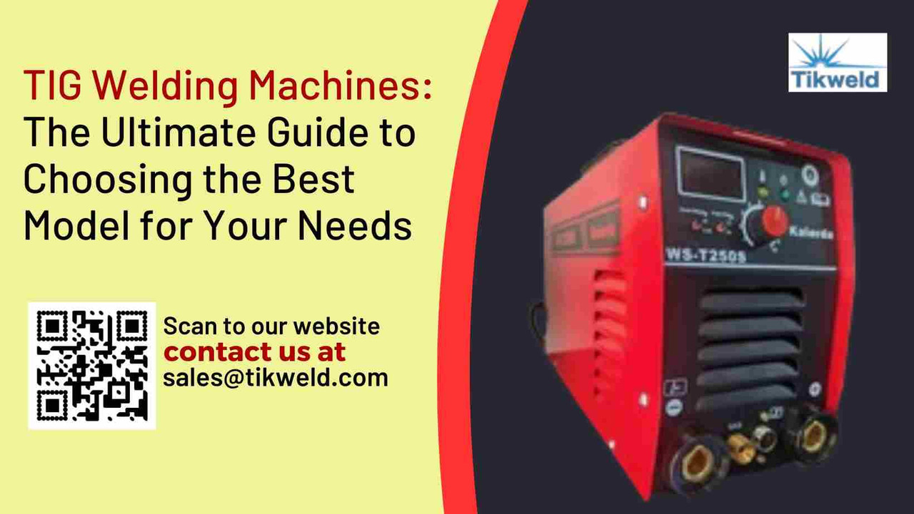 ​TIG Welding Machines: The Ultimate Guide to Choosing the Best Model for Your Needs