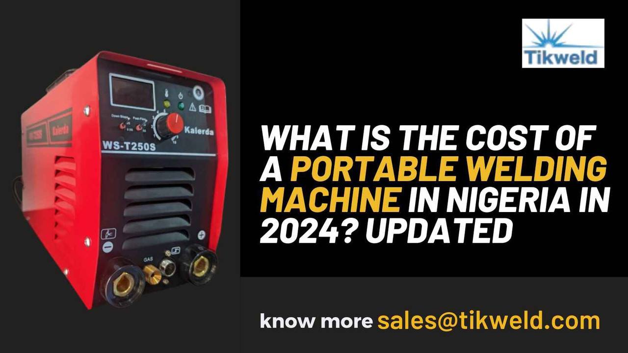 ​What is the cost of a Portable welding machine in Nigeria in 2024? Updated