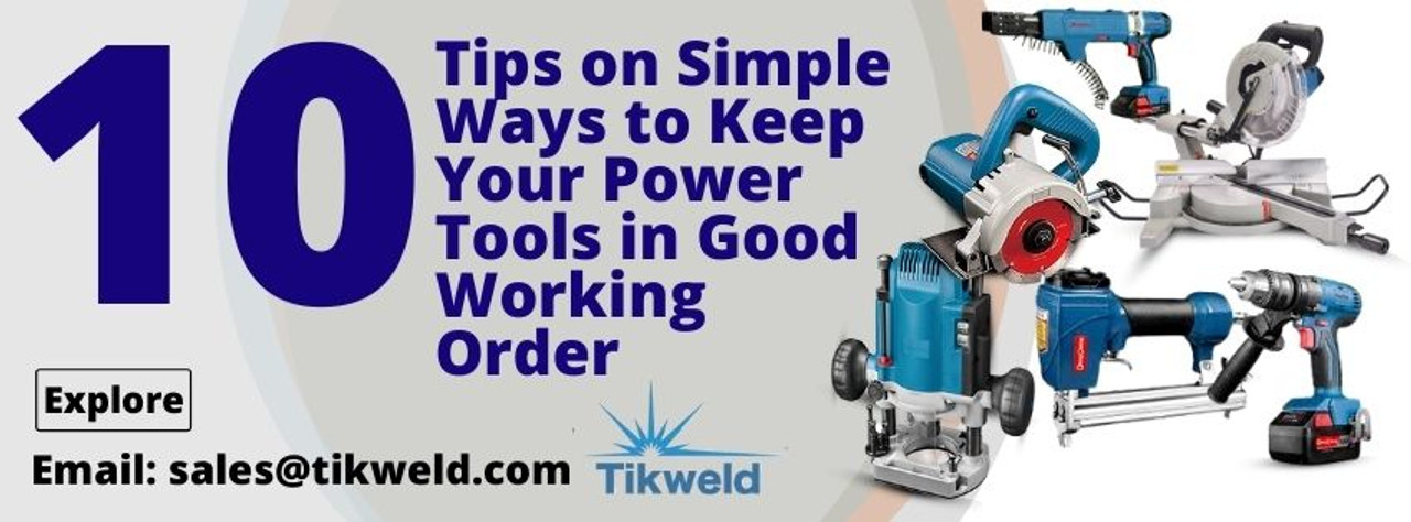 10 Tips on Simple Ways to Keep Your Power Tools in Good Working Order