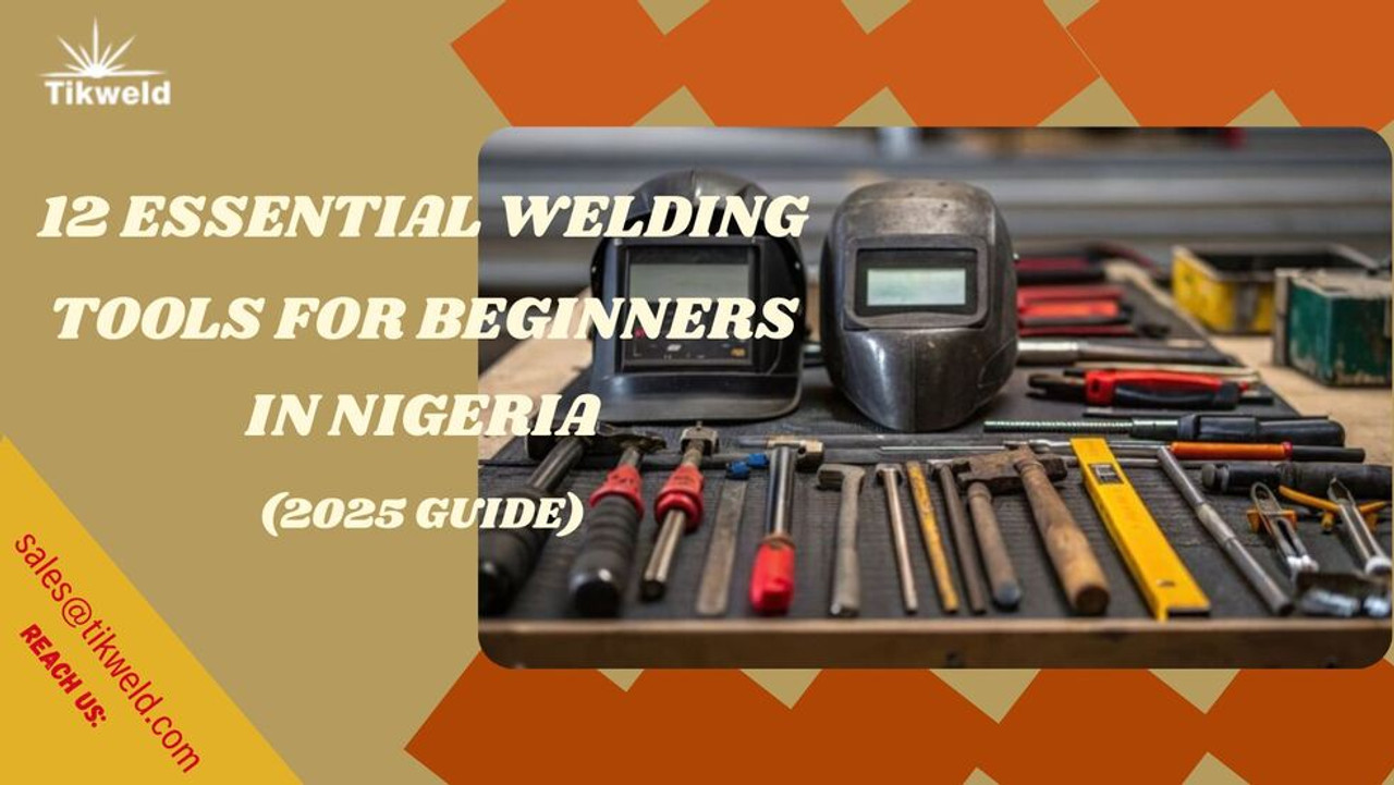 12 Essential Welding Tools for Beginners in Nigeria (2025 Guide)