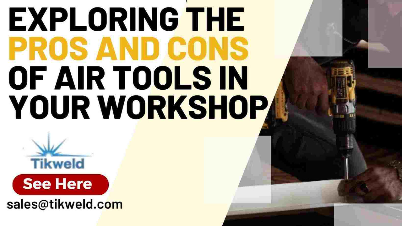 Exploring the Pros and Cons of Air Tools in Your Workshop Exploring the Pros and Cons of Air Tools in Your Workshop