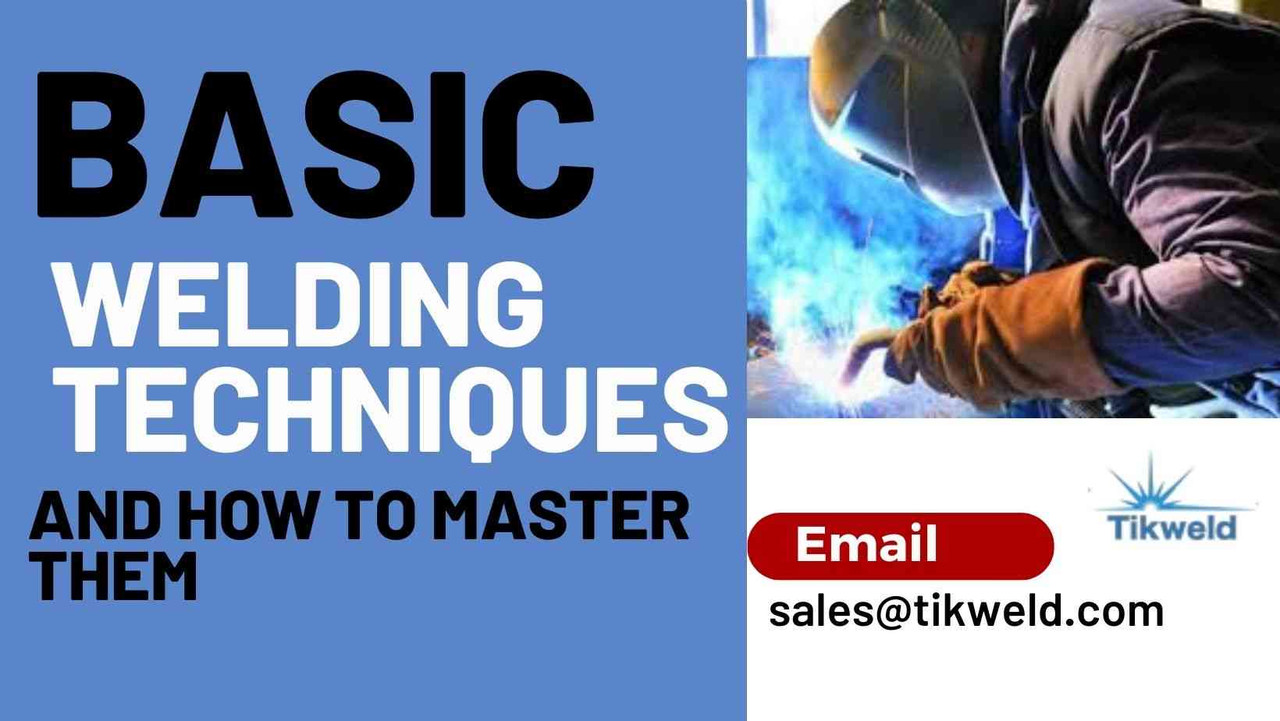 Beginner's Guide: Basic Welding Techniques and How to Master Them Beginner's Guide: Basic Welding Techniques and How to Master Them