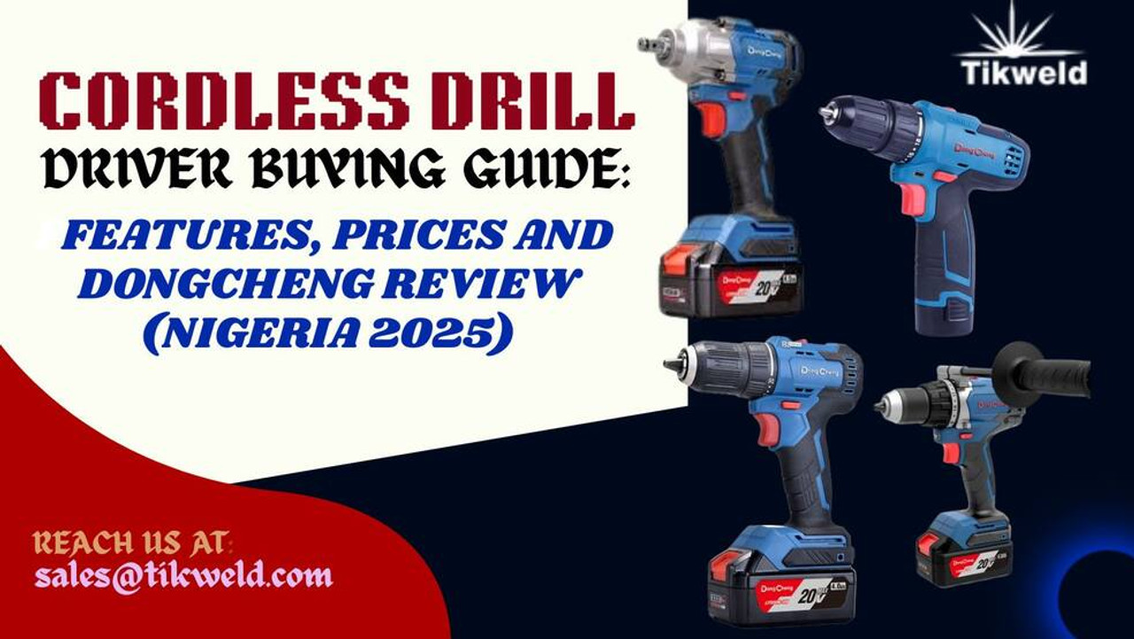 Cordless Drill Driver Buying Guide: Features, Prices & DongCheng Review (Nigeria 2025)
