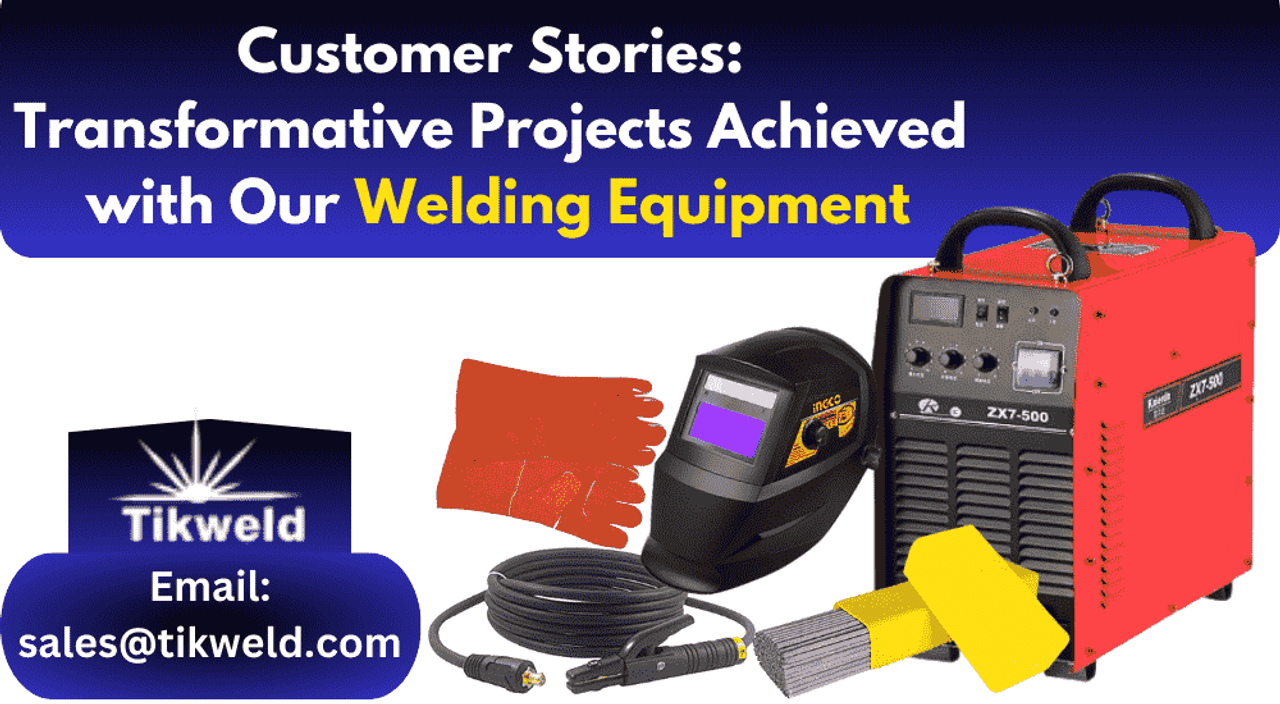 Customer Stories: Transformative Projects Achieved with Our Welding Equipment