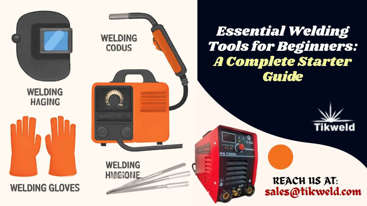Essential Welding Tools for Beginners: A Complete Starter Guide Essential Welding Tools for Beginners: A Complete Starter Guide
