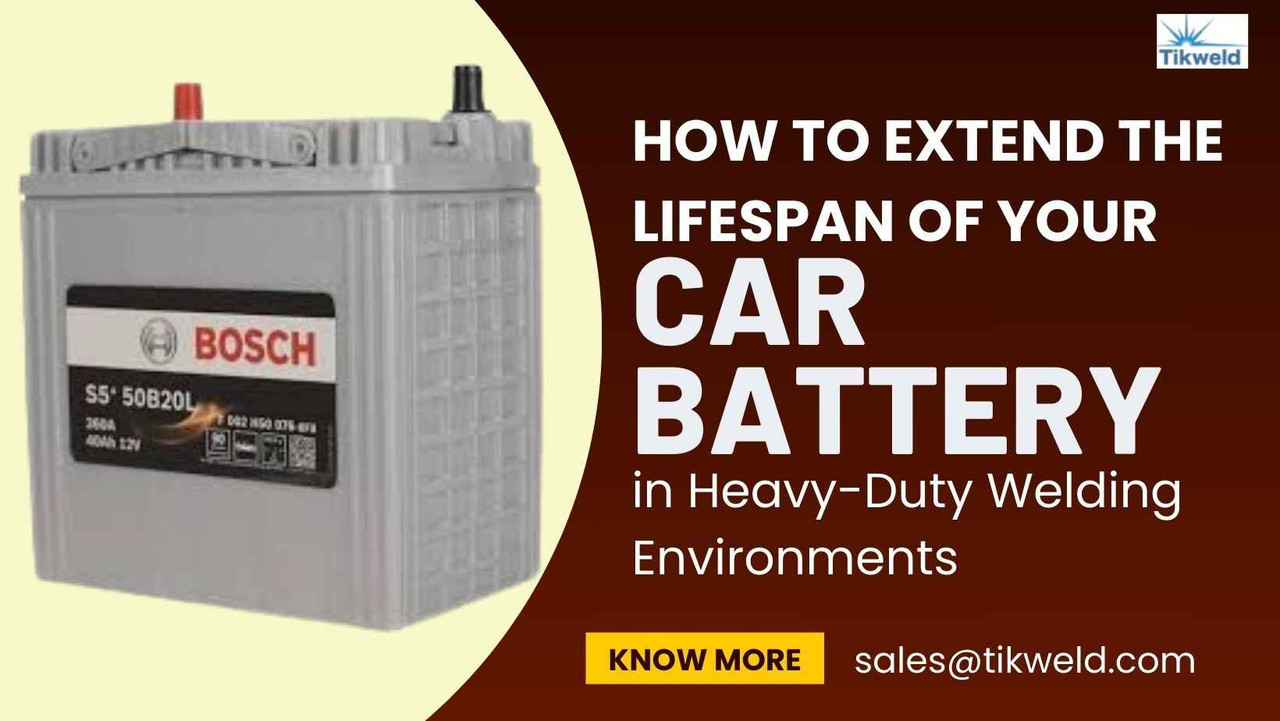 How to Extend the Lifespan of Your Car Battery in Heavy-Duty Welding Environments