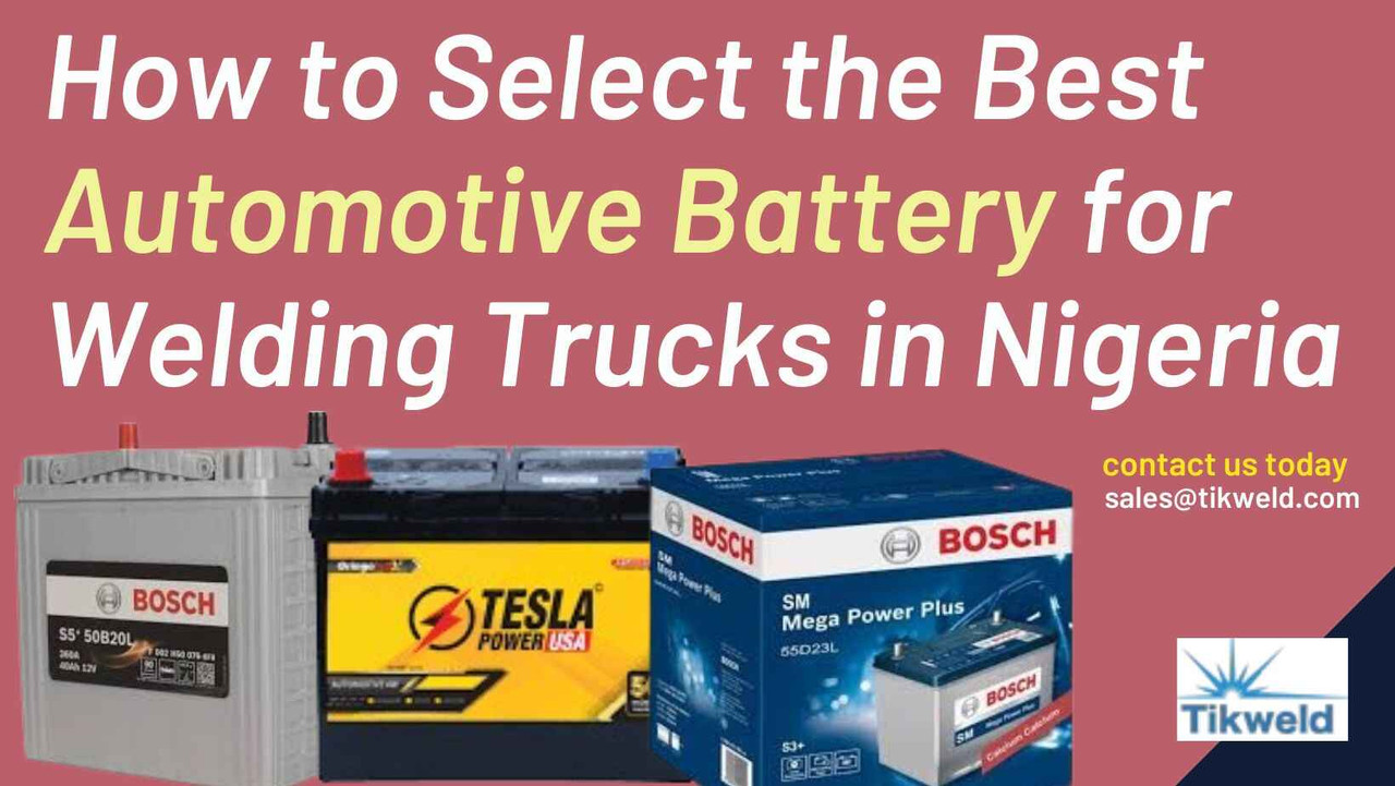 How to Select the Best Automotive Battery for Welding Trucks in Nigeria How to Select the Best Automotive Battery for Welding Trucks in Nigeria