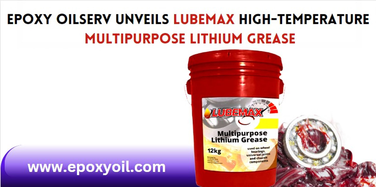 Press Release: Epoxy Oilserv Unveils LubeMax High-temperature Multipurpose Lithium Grease Press Release: Epoxy Oilserv Unveils LubeMax High-temperature Multipurpose Lithium Grease