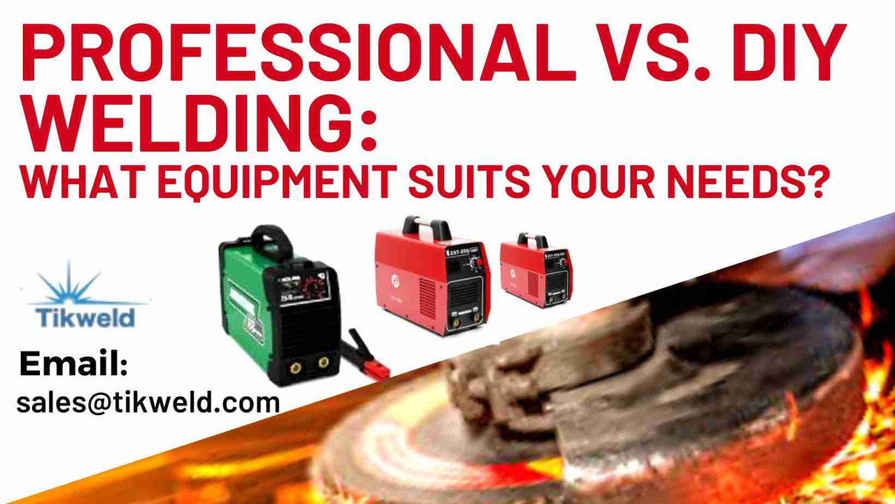 Professional vs. DIY Welding: What Equipment Suits Your Needs? Professional vs. DIY Welding: What Equipment Suits Your Needs?