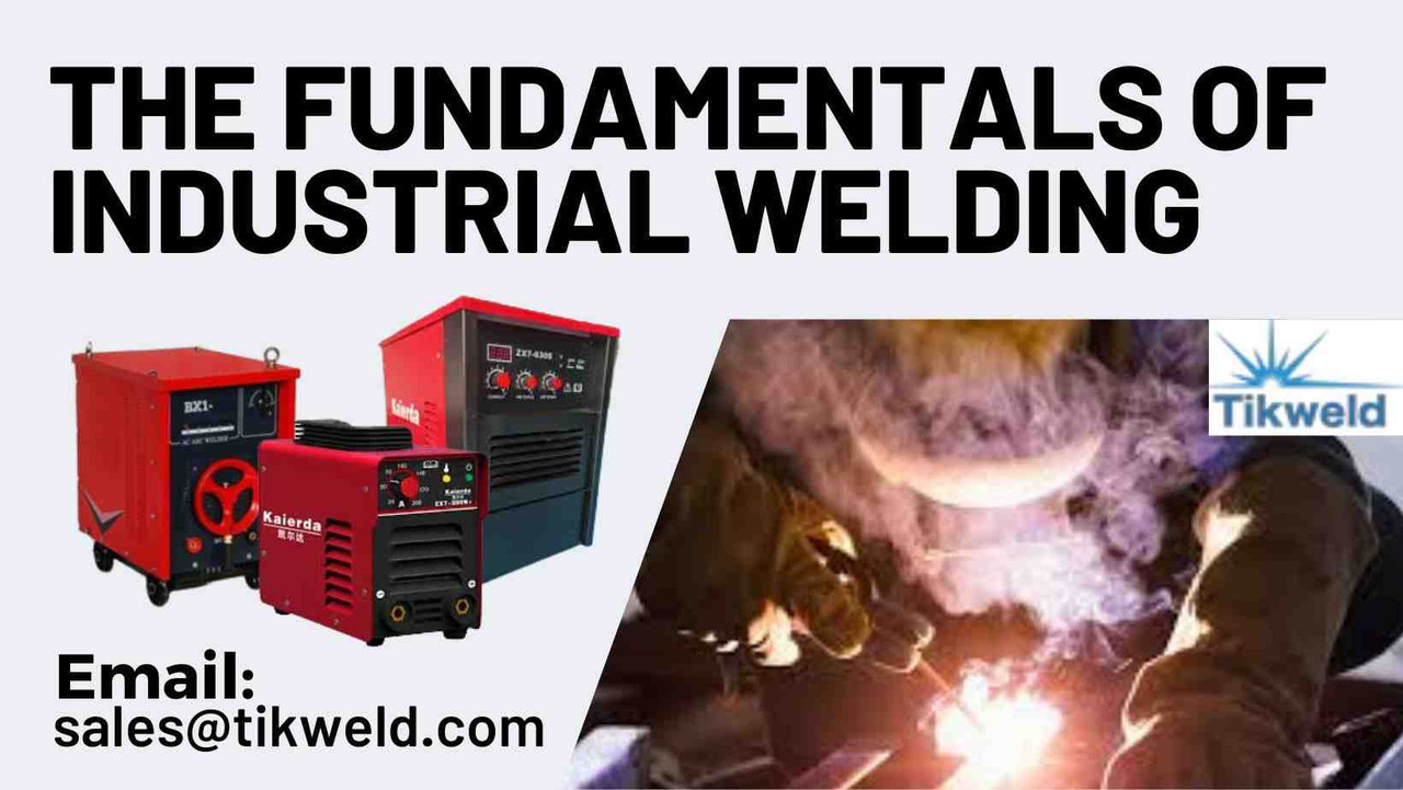 The Fundamentals of Industrial welding The Fundamentals of Industrial welding