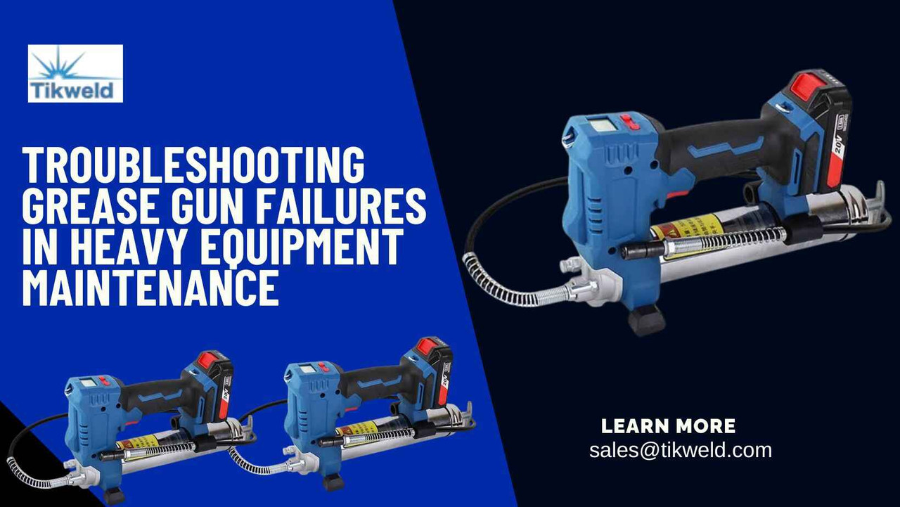Troubleshooting Grease Gun Failures in Heavy Equipment Maintenance