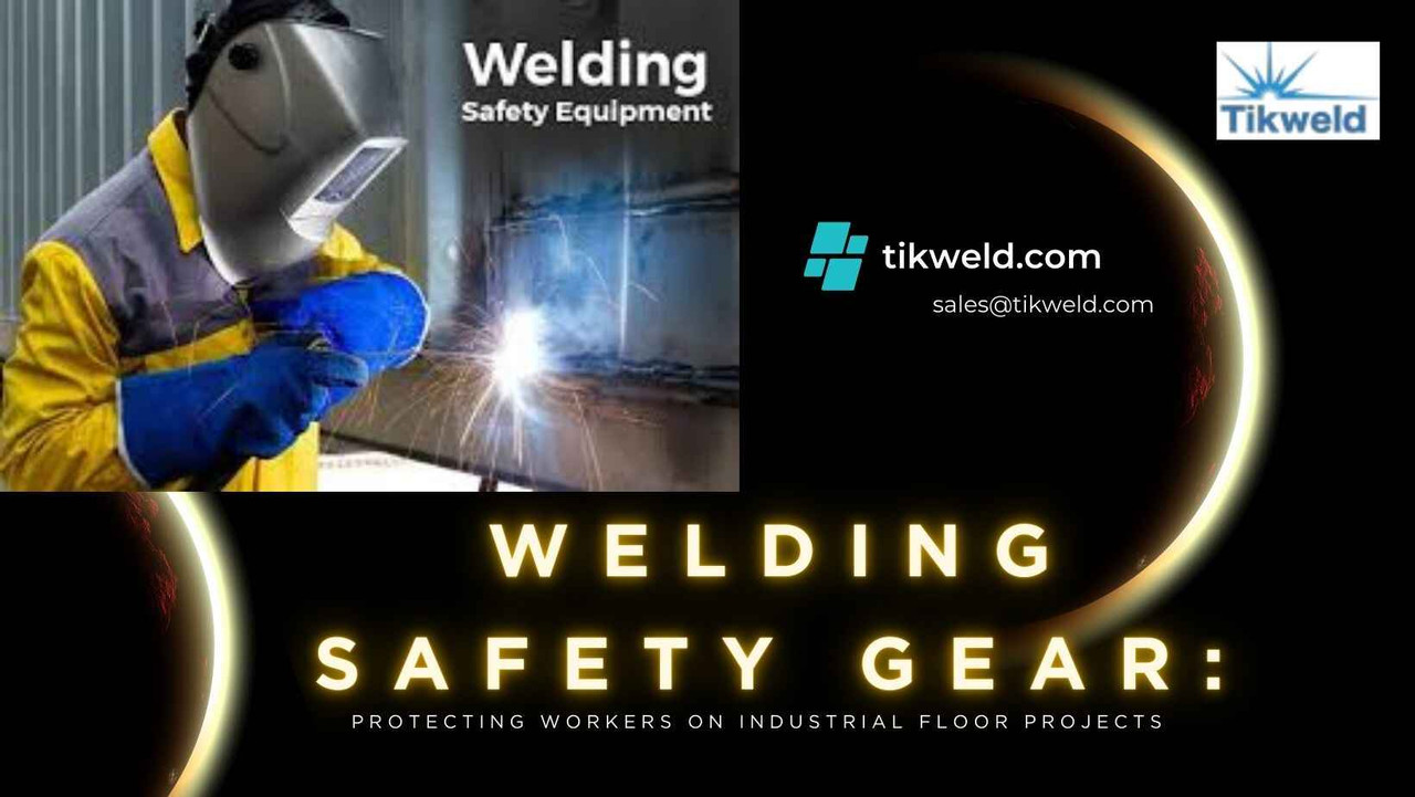 Welding Safety Gear: Protecting Workers on Industrial Floor Projects Welding Safety Gear: Protecting Workers on Industrial Floor Projects