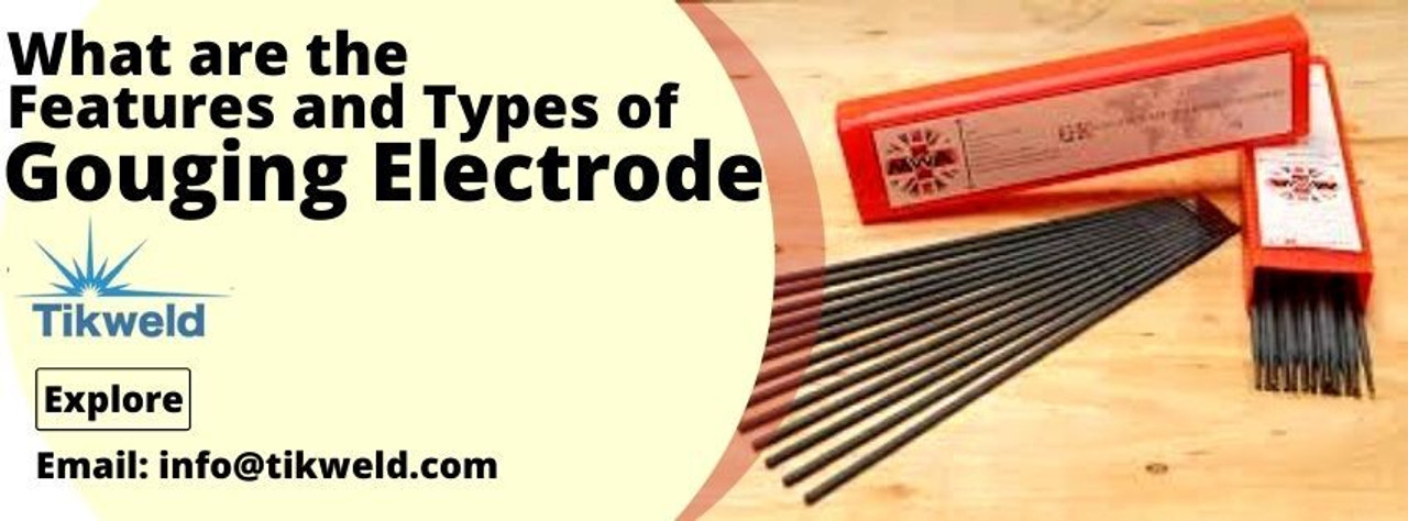 What are the Features and Types of Gouging Electrode? What are the Features and Types of Gouging Electrode?