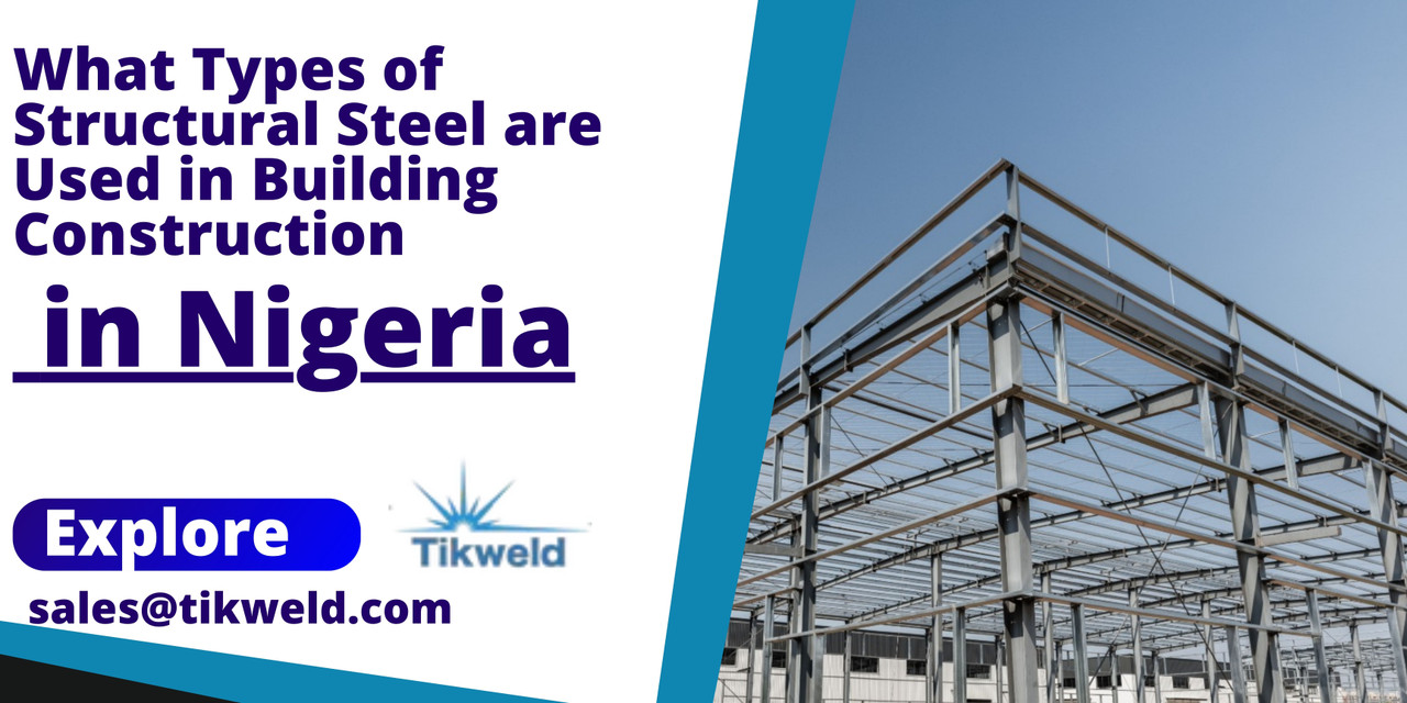 What Types of Structural Steel are Used in Building Construction in Nigeria? What Types of Structural Steel are Used in Building Construction in Nigeria?