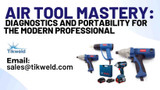 ​Air Tool Mastery: Diagnostics and Portability for the Modern Professional