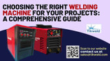 ​Choosing the Right Welding Machine for Your Projects: A Comprehensive Guide