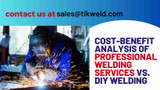 ​Cost-Benefit Analysis of Professional Welding Services vs. DIY Welding